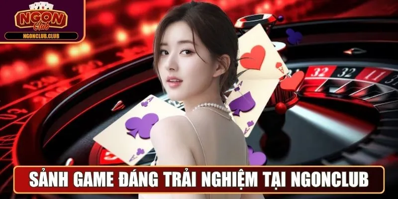 Ngonclub - Cổng Game Bài Trực Tuyến Đẳng Cấp Quốc Tế 2025 15 Sảnh game đáng trải nghiệm nhất tại Ngonclub