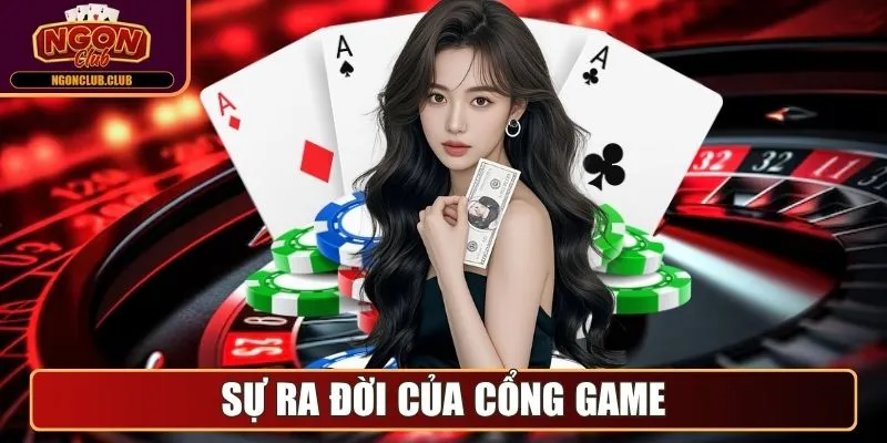 Ngonclub - Cổng Game Bài Trực Tuyến Đẳng Cấp Quốc Tế 2025 11 Sự ra đời của cổng game