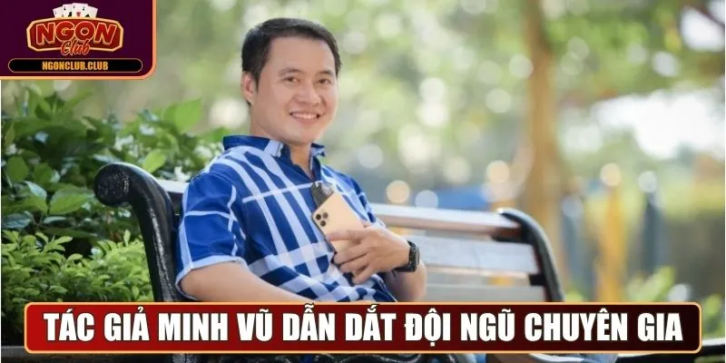 Tác giả Minh Vũ dẫn dắt đội ngũ chuyên gia công nghệ