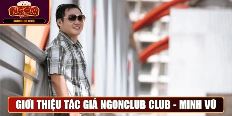 Giới thiệu tác giả Ngonclub Club - Minh Vũ