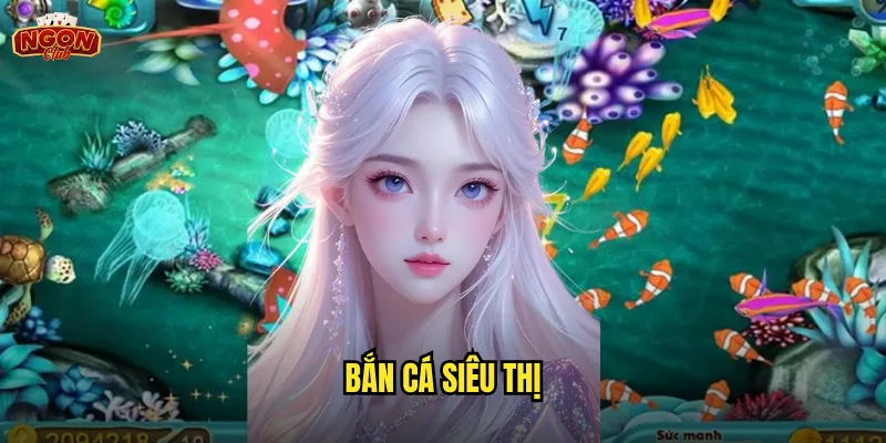 Bắn Cá Siêu Thị