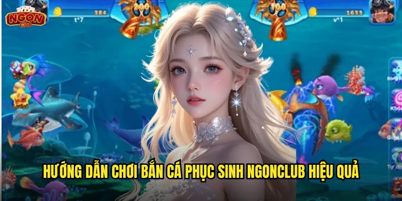 Hướng dẫn chơi Bắn Cá Phục Sinh ngonclub hiệu quả