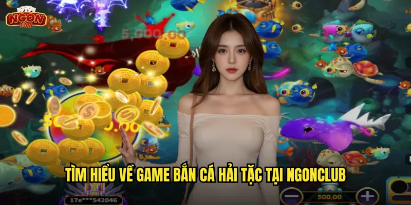Tìm hiểu về game Bắn Cá Hải Tặc tại ngonclub