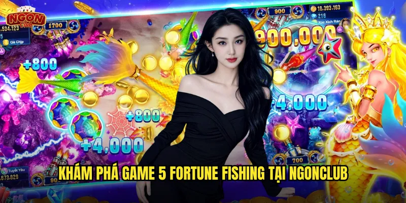 Khám phá game 5 Fortune Fishing tại ngonclub