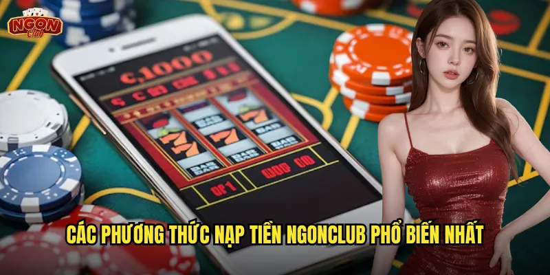 Các phương thức nạp tiền ngonclub phổ biến nhất