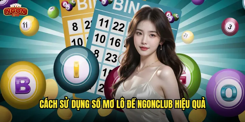 Cách sử dụng sổ mơ lô đề ngonclub hiệu quả