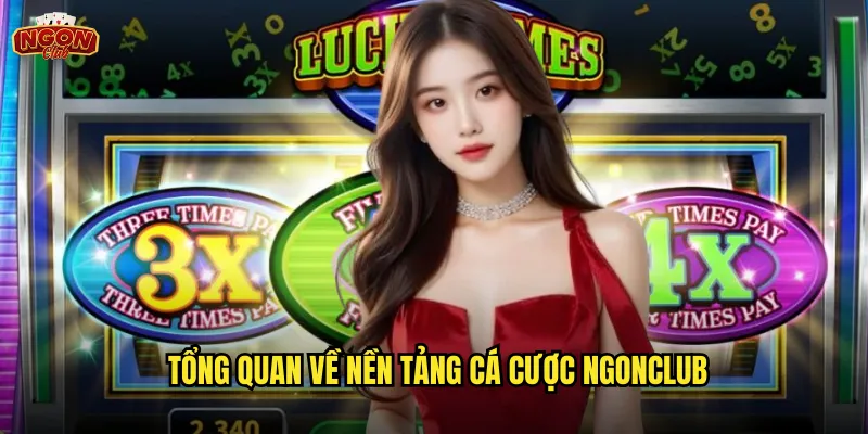 Giới thiệu nhà cái ngonclub - Điểm đến cá cược trực tuyến hàng đầu Việt Nam 1 Tổng quan về nền tảng cá cược ngonclub