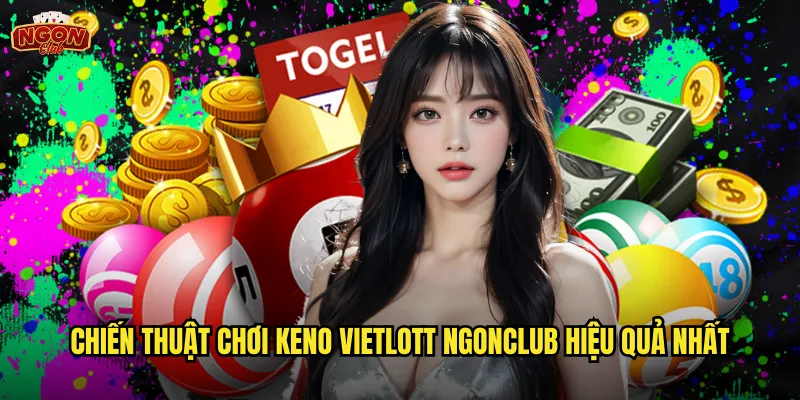 Chiến thuật chơi keno vietlott ngonclub hiệu quả nhất