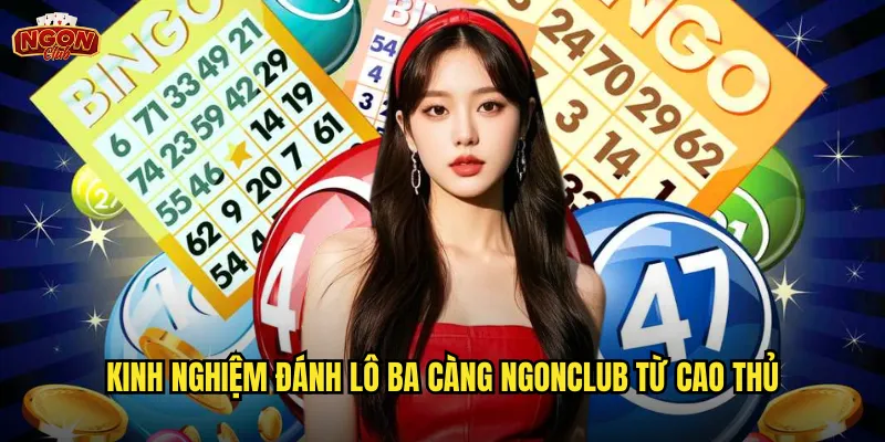 Kinh nghiệm đánh lô ba càng ngonclub từ cao thủ