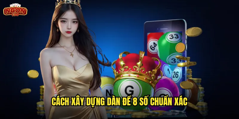 Cách xây dựng dàn đề 8 số chuẩn xác