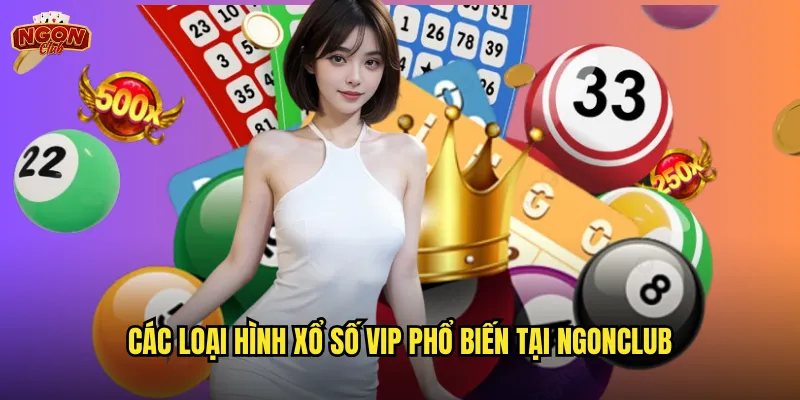 Các loại hình xổ số VIP phổ biến tại ngonclub
