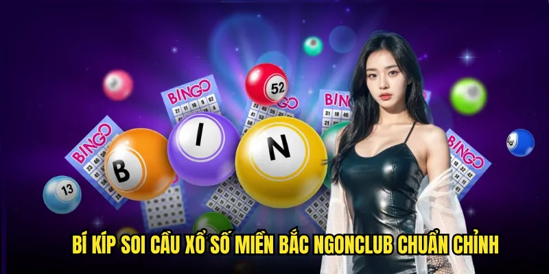 Bí kíp soi cầu xổ số miền Bắc ngonclub chuẩn chỉnh