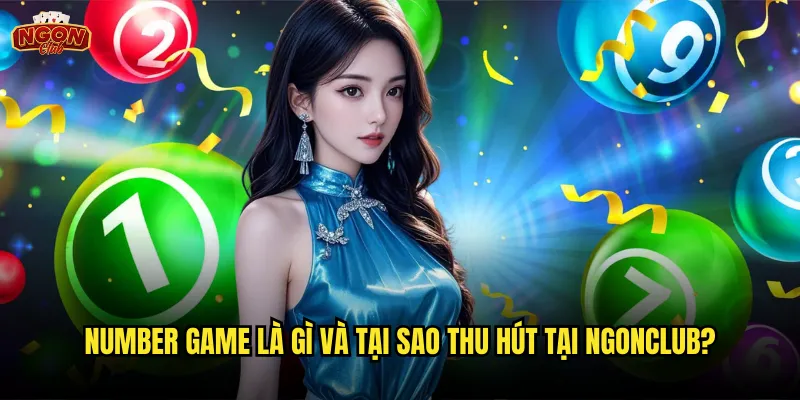 Number game là gì và tại sao thu hút tại ngonclub?