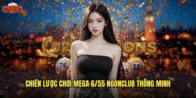 Chiến lược chơi Mega 6/55 ngonclub thông minh